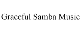 GRACEFUL SAMBA MUSIC trademark