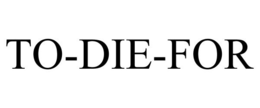 TO-DIE-FOR trademark