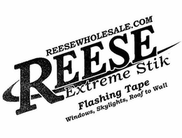 REESEWHOLESALE.COM REESE EXTREME STIK EXTREME STIK FLASHING TAPE WINDOWS, SKYLIGHTS, ROOF TO WALL trademark