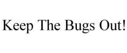 KEEP THE BUGS OUT! trademark