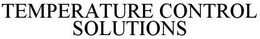TEMPERATURE CONTROL SOLUTIONS trademark