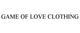 GAME OF LOVE CLOTHING trademark