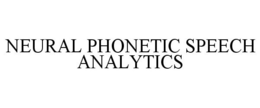 NEURAL PHONETIC SPEECH ANALYTICS trademark