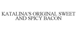 KATALINA'S ORIGINAL SWEET AND SPICY BACON trademark