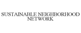 SUSTAINABLE NEIGHBORHOOD NETWORK trademark