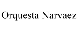 ORQUESTA NARVAEZ trademark