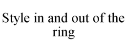 STYLE IN AND OUT OF THE RING trademark