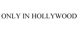 ONLY IN HOLLYWOOD trademark