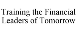 TRAINING THE FINANCIAL LEADERS OF TOMORROW trademark