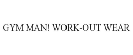 GYM MAN! WORK-OUT WEAR trademark