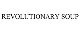 REVOLUTIONARY SOUP trademark