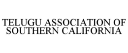 TELUGU ASSOCIATION OF SOUTHERN CALIFORNIA trademark