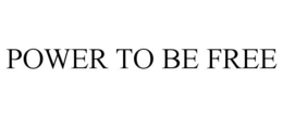POWER TO BE FREE trademark