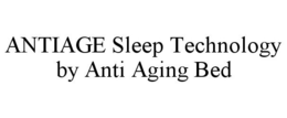 ANTIAGE SLEEP TECHNOLOGY BY ANTI AGING BED trademark