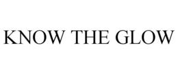 KNOW THE GLOW trademark