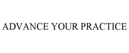 ADVANCE YOUR PRACTICE trademark