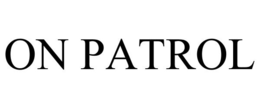 ON PATROL trademark