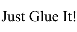 JUST GLUE IT! trademark