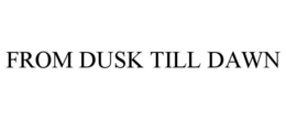 FROM DUSK TILL DAWN trademark
