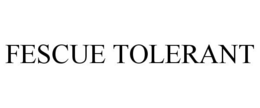 FESCUE TOLERANT trademark