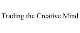 TRADING THE CREATIVE MIND trademark