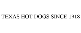 TEXAS HOT DOGS SINCE 1918 trademark