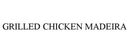 GRILLED CHICKEN MADEIRA trademark