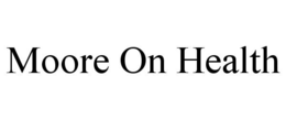 MOORE ON HEALTH trademark