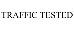 TRAFFIC TESTED trademark