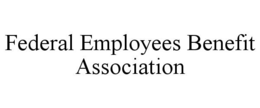 FEDERAL EMPLOYEES BENEFIT ASSOCIATION trademark