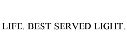 LIFE. BEST SERVED LIGHT. trademark