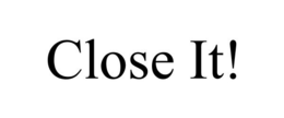 CLOSE IT! trademark