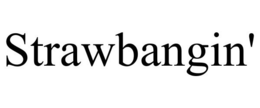 STRAWBANGIN' trademark