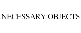 NECESSARY OBJECTS trademark