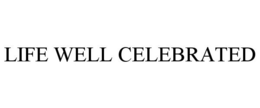 LIFE WELL CELEBRATED trademark