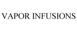 VAPOR INFUSIONS trademark