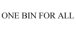 ONE BIN FOR ALL trademark