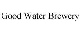 GOOD WATER BREWERY trademark