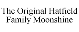 THE ORIGINAL HATFIELD FAMILY MOONSHINE trademark