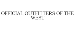 OFFICIAL OUTFITTERS OF THE WEST trademark