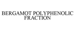 BERGAMOT POLYPHENOLIC FRACTION trademark
