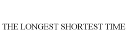 THE LONGEST SHORTEST TIME trademark
