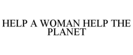 HELP A WOMAN HELP THE PLANET trademark