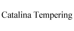 CATALINA TEMPERING trademark