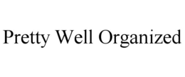 PRETTY WELL ORGANIZED trademark