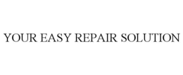 YOUR EASY REPAIR SOLUTION trademark