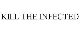KILL THE INFECTED trademark
