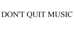 DON'T QUIT MUSIC trademark