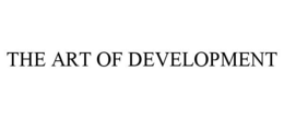 THE ART OF DEVELOPMENT trademark
