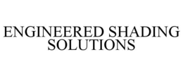 ENGINEERED SHADING SOLUTIONS trademark